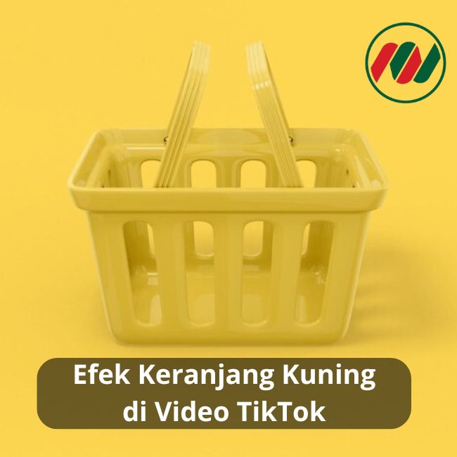 Efek Keranjang Kuning di Video TikTok